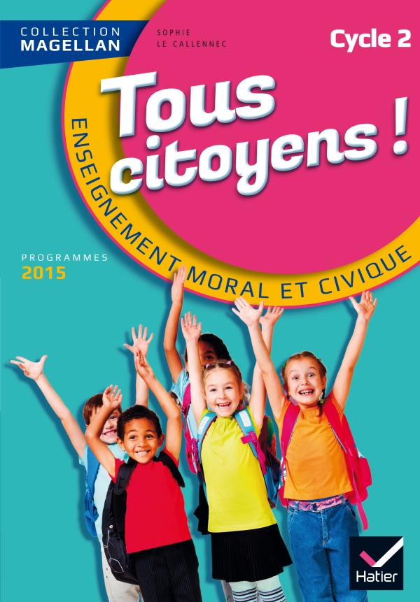 Magellan Tous Citoyens Enseignement Moral Et Civique Cycle 2 Ed 15 Manuel De L Eleve Editions Hatier