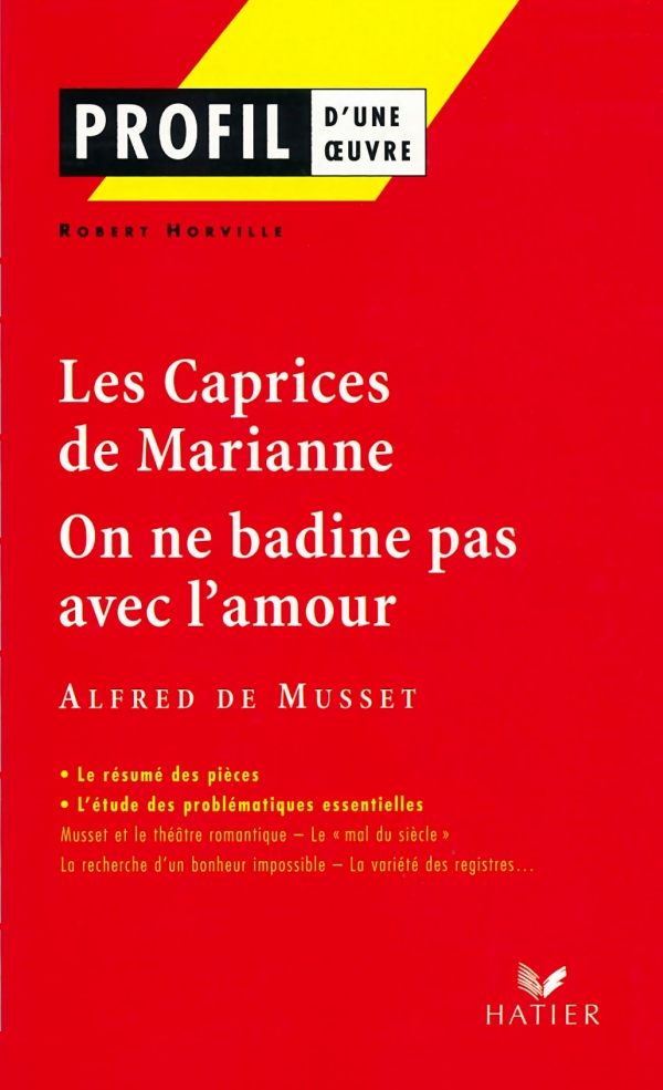 Profil Musset Les Caprices de Marianne, On ne badine pas avec l'amour Editions Hatier Profil Musset Les Caprices de Marianne, On ne badine pas avec l'amour Editions Hatier