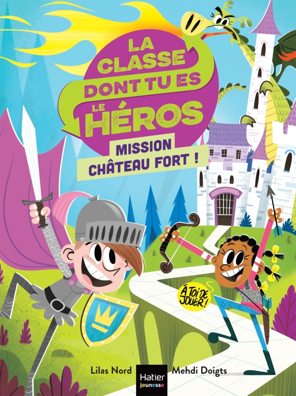 La classe dont tu es le héros Mission château fort ! CP/CE1 6/7 ans Editions Hatier