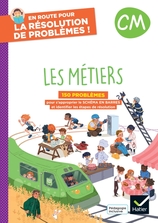 En route pour la résolution de problèmes ! CM - Les métiers - Ed. 2024 - Cahier de l'élève