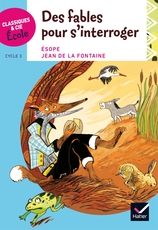 Classiques & Cie Ecole cycle 3 - Des Fables pour s'interroger - Album numérique enrichi