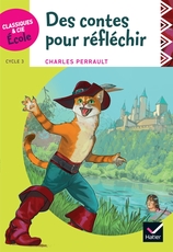 Classiques & Cie Ecole cycle 3 - Des contes pour réfléchir - C. Perrault