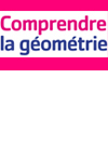 Comprendre la Géométrie Comprendre la Géométrie