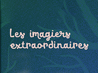 Les imagiers extraordinaires Les imagiers extraordinaires