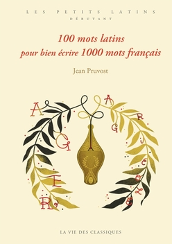 100 mots latins pour bien écrire 1000 mots français - Latin Les Belles Lettres - Ed.25 - Manuel num