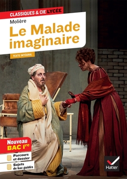 Le Malade imaginaire - Molière - Classiques & Cie lycée - Manuel numérique