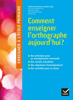 Enseigner à l'école primaire - Comment enseigner l'orthographe aujourd'hui ?