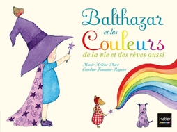 Balthazar et les couleurs de la vie et des rêves aussi - Pédagogie Montessori