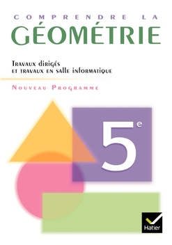 Comprendre la Géométrie 5e éd 2006 - Cahier de l'élève