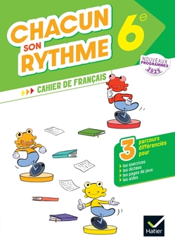 Nouveaux programmes 2025 - Chacun son rythme - Français 6e - Cahier élève