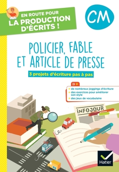 En route pour la production d'écrits CM - Policier, fables et art. de presse - 2023 - Cahier élève