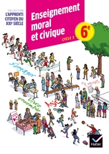 L'apprenti citoyen du XXIe siècle Enseignement moral et civique 6e éd. 2015 - Cahier d'activité