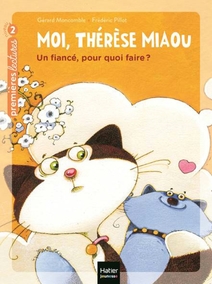 Moi, Thérèse Miaou - Un fiancé, pour quoi faire ? CP/CE1 6/7 ans