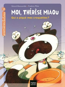 Moi, Thérèse Miaou - Qui a piqué mes croquettes ? CP/CE1 6/7 ans