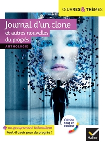 Journal d'un clone et autres nouvelles du progrès - OEuvres et thèmes - Manuel numérique élève