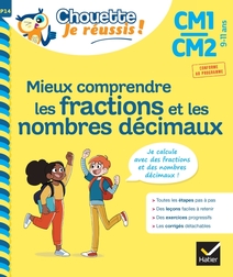 Mieux comprendre les fractions et les nombres décimaux CM1/CM2 9-11 ans - Chouette, Je réussis !