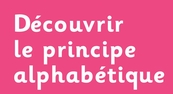 Découvrir le principe alphabétique