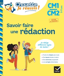 Savoir faire une rédaction CM1/CM2 9-11 ans - Chouette, Je réussis !